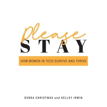 Please Stay: How Women in Tech Survive and Thrive