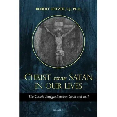 Christ Versus Satan in Our Daily Lives: The Cosmic Struggle Between Good and Evil