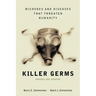 Killer Germs: Microbes and Diseases That Threaten Humanity