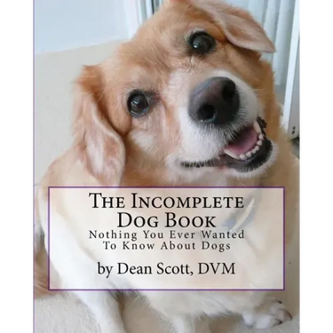 The Incomplete Dog Book: Nothing You Ever Wanted To Know About Dogs