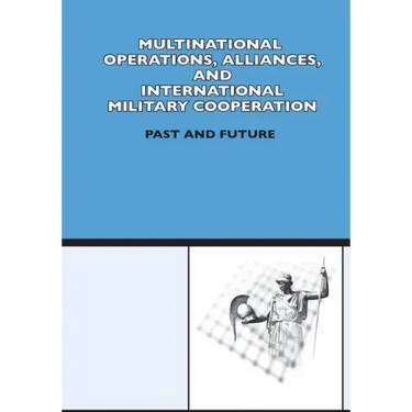 Multinational Operation, Alliances and International Military Cooperation: Past and Future