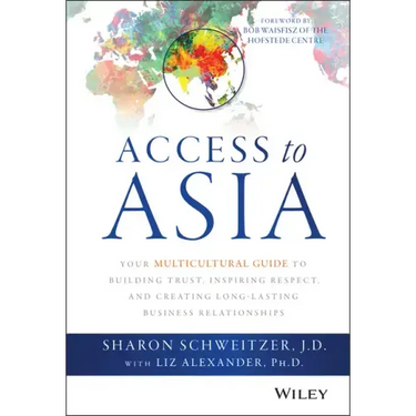 Access to Asia: Your Multicultural Guide to Building Trust, Inspiring Respect, and Creating Long-Lasting Business Relationships