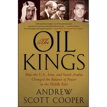 The Oil Kings: How the U.S., Iran, and Saudi Arabia Changed the Balance of Power in the Middle East