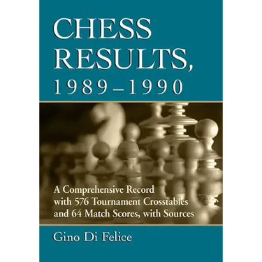 Chess Results, 1989-1990: A Comprehensive Record with 576 Tournament Crosstables and 64 Match Scores, with Sources