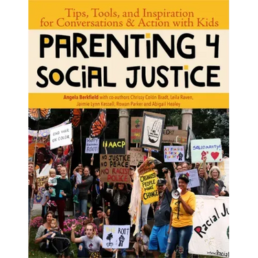 Parenting 4 Social Justice: Tips, Tools, and Inspiration for Conversations & Action with Kids