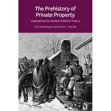 The Prehistory of Private Property: Implications for Modern Political Theory