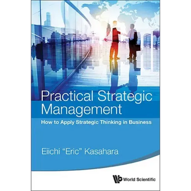 Practical Strategic Management: How to Apply Strategic Thinking in Business