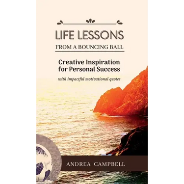 LIFE LESSONS From a Bouncing Ball: Creative Inspiration for Personal Success with impactful motivational quotes