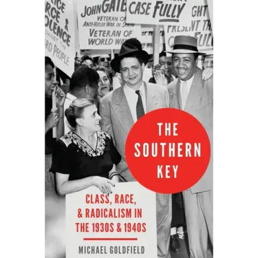 The Southern Key: Class, Race, and Radicalism in the 1930s and 1940s