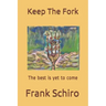 Keep The Fork: The best is yet to come