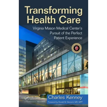 Transforming Health Care: Virginia Mason Medical Center's Pursuit of the Perfect Patient Experience