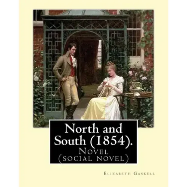 North and South (1854). By: Elizabeth Gaskell: Novel (social novel)