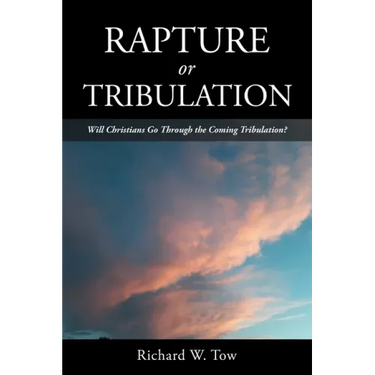 Rapture or Tribulation: Will Christians Go Through the Coming Tribulation?