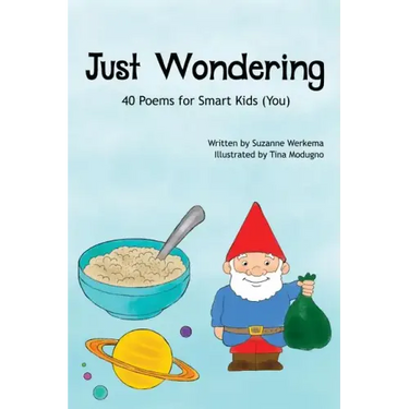 Just Wondering: 40 Poems for Smart Kids (You)