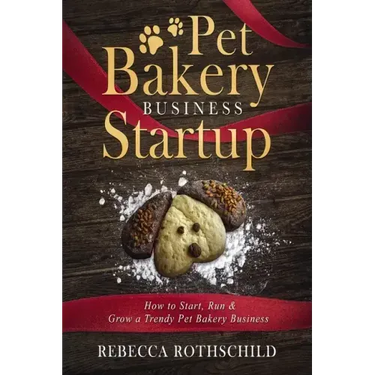 Pet Bakery Business Startup: How to Start, Run & Grow a Trendy Pet Bakery Business