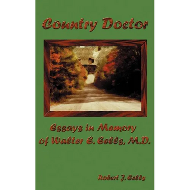 Country Doctor: Essays in Memory of Walter E. Eells, M.D.