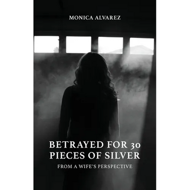 Betrayed for 30 Pieces of Silver: From a Wife's Perspective
