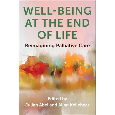 Well-Being at the End of Life: Reimagining Palliative Care