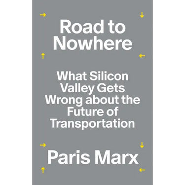 Road to Nowhere: What Silicon Valley Gets Wrong about the Future of Transportation