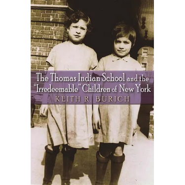 The Thomas Indian School and the Irredeemable Children of New York