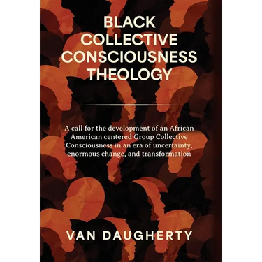 Black Collective Consciousness Theology: A call for the development of an African American centered Group Collective Consciousness in an era of uncert