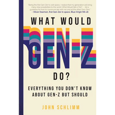 What Would Gen-Z Do?: Everything You Don't Know about Gen-Z But Should