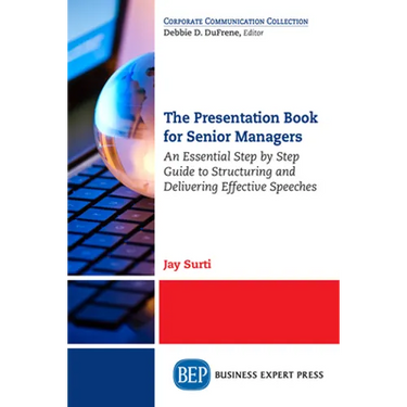 The Presentation Book for Senior Managers: An Essential Step by Step Guide to Structuring and Delivering Effective Speeches