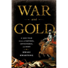War and Gold: A Five-Hundred-Year History of Empires, Adventures, and Debt