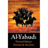 Al-Yahud: Eternal Islamic Enmity and the Jews