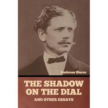 The Shadow on the Dial, and Other Essays