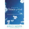 If Not for the Grace of God: Learning to Live Independent of Frustrations and Struggles