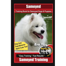Samoyed Training Book for Samoyed Dogs & Puppies By BoneUP DOG Training, Dog Care, Dog Behavior, Hand Cues Too! Are You Ready to Bone Up? Easy Trainin