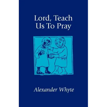 Lord, Teach Us to Pray: Sermons on Prayer