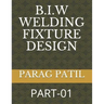 B.I.W Welding Fixture Design: Part-01
