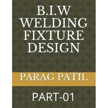 B.I.W Welding Fixture Design: Part-01