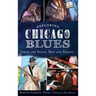 Exploring Chicago Blues: Inside the Scene, Past and Present