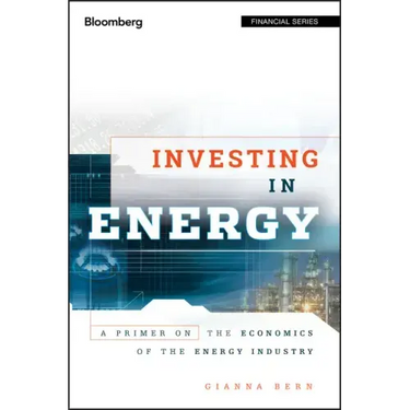 Investing in Energy: A Primer on the Economics of the Energy Industry