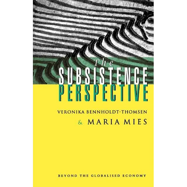 The Subsistence Perspective: Beyond the Globalised Economy