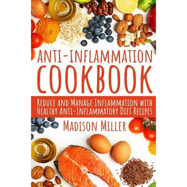 Anti-Inflammation Cookbook: Reduce and Manage Inflammation with Healthy Anti-Inflammatory Diet Recipes