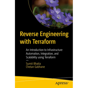 Reverse Engineering with Terraform: An Introduction to Infrastructure Automation, Integration, and Scalability Using Terraform