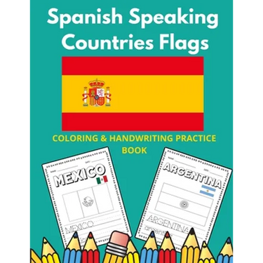 Spanish Speaking Countries Flags: Flags Of Spanish Speaking Countries Coloring Book And Handwriting Practice Book For Kids