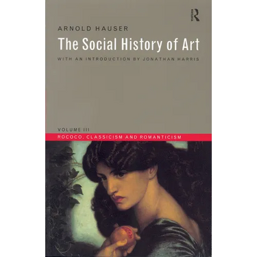 Social History of Art, Volume 3: Rococo, Classicism and Romanticism