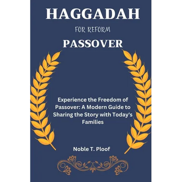 Haggadah For Reform Passover: Experience the Freedom of Passover: A Modern Guide to Sharing the Story with Today's Families