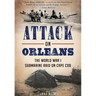 Attack on Orleans: The World War I Submarine Raid on Cape Cod