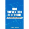 Fire Prevention Blueprint: Seven Disciplines for Building Effective Fire Prevention Organizations