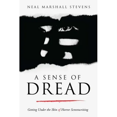 A Sense of Dread: Getting Under the Skin of Horror Screenwriting