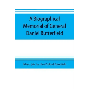 A biographical memorial of General Daniel Butterfield
