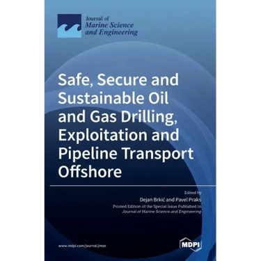 Safe, Secure and Sustainable Oil and Gas Drilling, Exploitation and Pipeline Transport Offshore