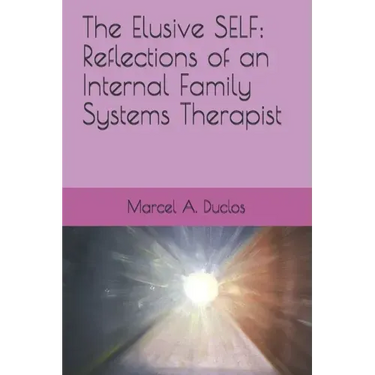 The Elusive Self: Reflections of an Internal Family Therapist