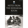 Notes from the Rehearsal Room: A Director's Process